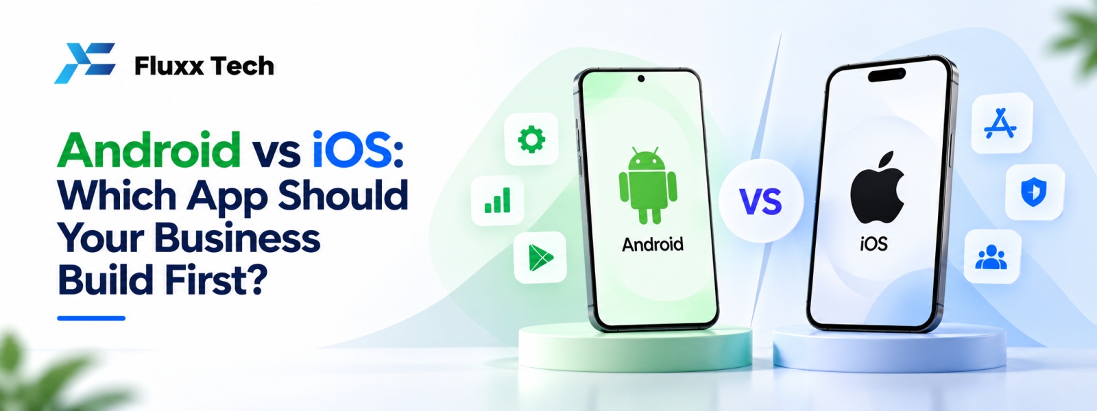 Android vs iOS: Which App Should Your Business Build First?